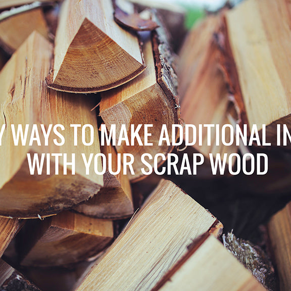 4 Easy Ways to Make'Additional Income with Your Scrap Wood